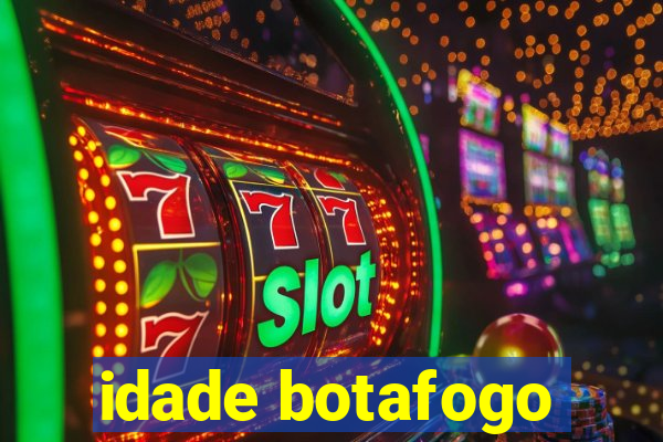 idade botafogo